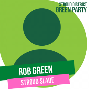 Rob Green - town council candidate for Stroud Slade