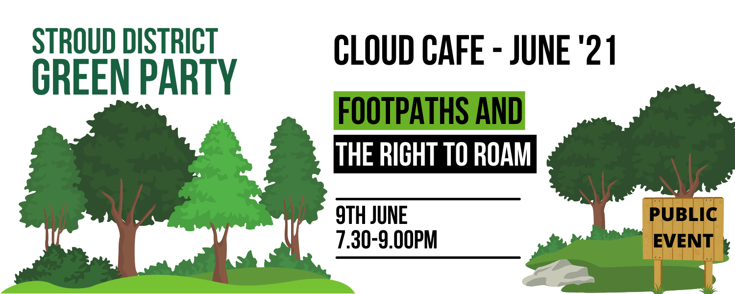 Cloud Cafe - Page Banner - June 21 STROUD DISTRICT GREEN PARTY - cloud cafe - june 2021 - Footpaths and the right to roam - 9th June, 7.30 - 9PM